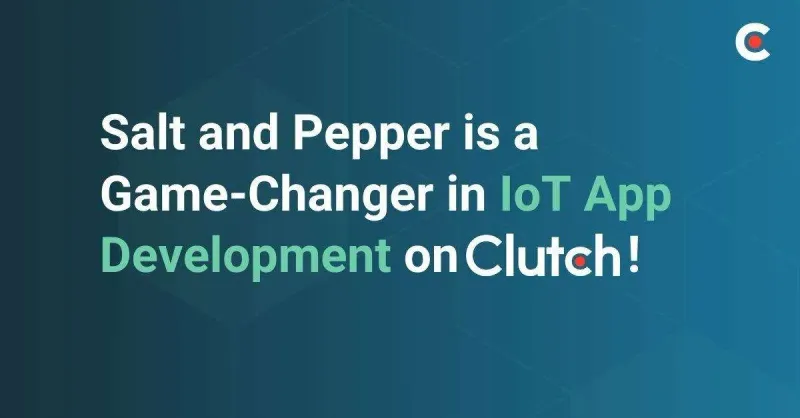 The Clutch logo on a dark teal ground, with the words “Salt & Pepper is a game-changer in IoT app development on Clutch!”