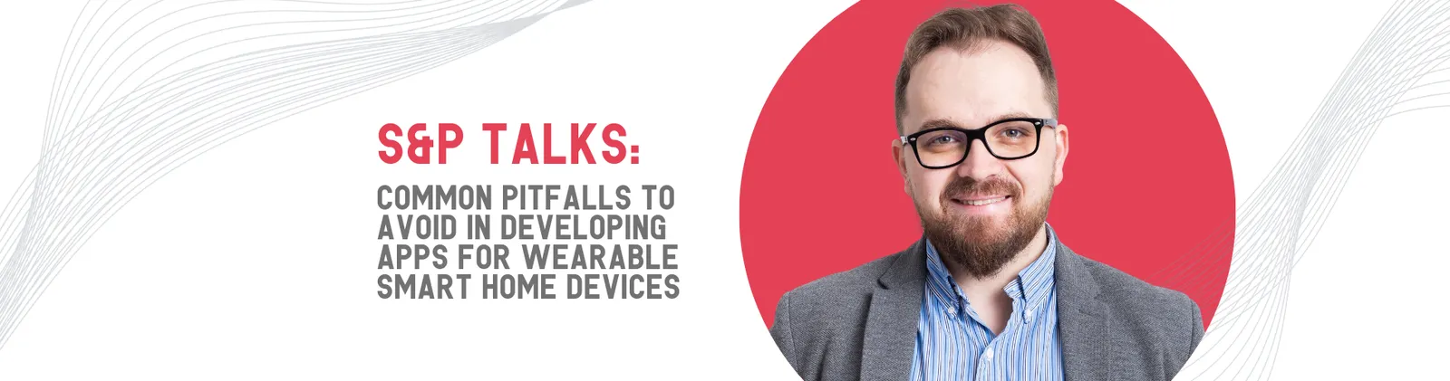 Portrait of Cristin Iosif on a coral circle, beside the title “S&P Talks: common pitfalls to avoid in developing apps for wearable smart home devices”.